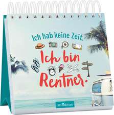 Ich hab keine Zeit. Ich bin Rentner.