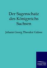 Der Sagenschatz des Königreichs Sachsen