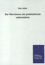 Der Marxismus als proletatische Lebenslehre