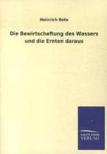 Die Bewirtschaftung des Wassers und die Ernten daraus