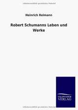 Robert Schumanns Leben und Werke