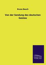 Von Der Sendung Des Deutschen Geistes: Mit Ungedruckten Briefen, Gedichten Und Einer Autobiographie Geibels