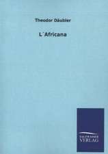 Lafricana: Mit Ungedruckten Briefen, Gedichten Und Einer Autobiographie Geibels