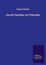 Oswald Spengler ALS Philosoph: Mit Ungedruckten Briefen, Gedichten Und Einer Autobiographie Geibels