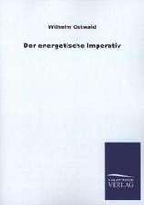 Der Energetische Imperativ: Mit Ungedruckten Briefen, Gedichten Und Einer Autobiographie Geibels