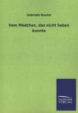 Vom Madchen, Das Nicht Lieben Konnte: Mit Ungedruckten Briefen, Gedichten Und Einer Autobiographie Geibels