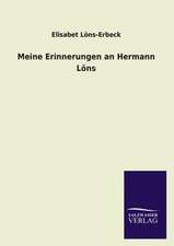 Meine Erinnerungen an Hermann Lons: Mit Ungedruckten Briefen, Gedichten Und Einer Autobiographie Geibels