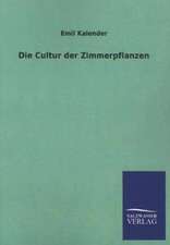 Die Cultur Der Zimmerpflanzen