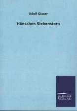 Hanschen Siebenstern: Mit Ungedruckten Briefen, Gedichten Und Einer Autobiographie Geibels