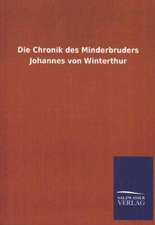 Die Chronik Des Minderbruders Johannes Von Winterthur: Mit Ungedruckten Briefen, Gedichten Und Einer Autobiographie Geibels