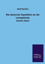 Die Deutsche Expedition an Die Loangokuste: Mit Ungedruckten Briefen, Gedichten Und Einer Autobiographie Geibels