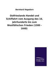 Ostfrieslands Handel Und Schiffahrt Vom Ausgang Des 16. Jahrhunderts Bis Zum Westfalischen Frieden (1580 - 1648): Mit Ungedruckten Briefen, Gedichten Und Einer Autobiographie Geibels