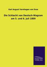 Die Schlacht Von Deutsch-Wagram Am 5. Und 6. Juli 1809