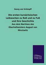 Die Ersten Kursachsischen Leibwachen Zu Ross Und Zu Fuss Und Ihre Geschichte