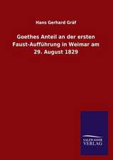 Goethes Anteil an Der Ersten Faust-Auffuhrung in Weimar Am 29. August 1829: Die Hauptgestalten Der Hellenen-Sage an Der Hand Der Sprachvergleichung Zuruckgefuhrt Auf Ihre Historischen Prototype