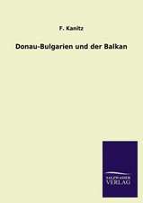 Donau-Bulgarien Und Der Balkan: Die Bruder Vom Deutschen Hause / Marcus Konig