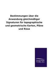 Bestimmungen Uber Die Anwendung Gleichmassiger Signaturen Fur Topographische Und Geometrische Karten, Plane Und Risse: Die Bruder Vom Deutschen Hause / Marcus Konig