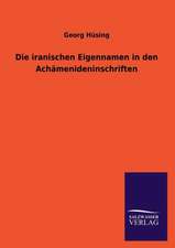 Die Iranischen Eigennamen in Den Achamenideninschriften: Magdeburg