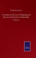 A Treatise on the Law of Shipping and the Law and Practice of Admirality