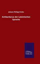 Antibarbarus Der Lateinischen Sprache: Die Bruder Vom Deutschen Hause / Marcus Konig