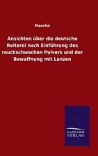 Ansichten Uber Die Deutsche Reiterei Nach Einfuhrung Des Rauchschwachen Pulvers Und Der Bewaffnung Mit Lanzen: Die Bruder Vom Deutschen Hause / Marcus Konig