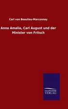 Anna Amalia, Carl August Und Der Minister Von Fritsch: Die Bruder Vom Deutschen Hause / Marcus Konig