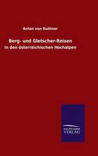 Berg- Und Gletscher-Reisen: Die Bruder Vom Deutschen Hause / Marcus Konig