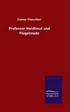 Professor Hardtmut Und Flugelmude: Mit Ungedruckten Briefen, Gedichten Und Einer Autobiographie Geibels