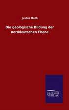 Die Geologische Bildung Der Norddeutschen Ebene: Mit Ungedruckten Briefen, Gedichten Und Einer Autobiographie Geibels