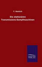 Die Stationaren Transmissions-Dampfmaschinen: Mit Ungedruckten Briefen, Gedichten Und Einer Autobiographie Geibels