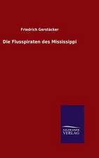 Die Flusspiraten Des Mississippi: Mit Ungedruckten Briefen, Gedichten Und Einer Autobiographie Geibels