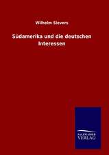 Sudamerika Und Die Deutschen Interessen: Drei Vortrage