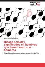 Riesgo Sexual y Significados En Hombres Que Tienen Sexo Con Hombres