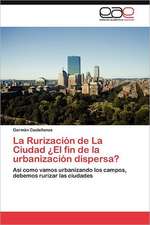 La Rurizacion de La Ciudad El Fin de La Urbanizacion Dispersa?