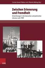 Zwischen Erinnerung Und Fremdheit: Entwicklungen in Der Deutschen Und Polnischen Literatur Nach 1989