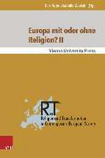 Europa Mit Oder Ohne Religion? II: Der Beitrag Der Religion Zum Gegenwartigen Und Kunftigen Europa