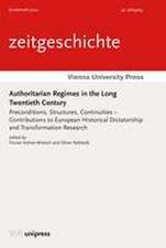 Authoritarian Regimes in the Long Twentieth Century: Preconditions, Structures, Continuities - Contributions to European Historical Dictatorship and Transformation Research