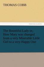 The Bountiful Lady Or, How Mary Was Changed from a Very Miserable Little Girl to a Very Happy One: 22 Volumes