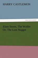 Elam Storm, the Wolfer Or, the Lost Nugget: Some Things He Should Know