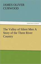 The Valley of Silent Men a Story of the Three River Country: Some Things He Should Know