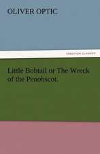 Little Bobtail or the Wreck of the Penobscot.: Some Things He Should Know