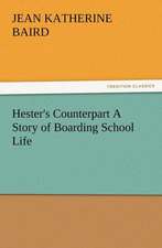 Hester's Counterpart a Story of Boarding School Life: Some Things He Should Know