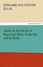 Adrift on the Pacific a Boys [Sic] Story of the Sea and Its Perils: New and Old