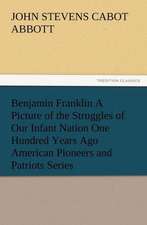 Benjamin Franklin a Picture of the Struggles of Our Infant Nation One Hundred Years Ago American Pioneers and Patriots Series: Buccaneer