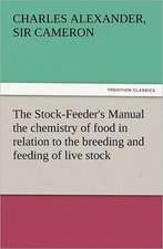 The Stock-Feeder's Manual the Chemistry of Food in Relation to the Breeding and Feeding of Live Stock: Or, Phases of Occult Life in the Metropolis