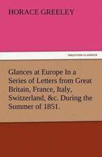 Glances at Europe in a Series of Letters from Great Britain, France, Italy, Switzerland, &C. During the Summer of 1851.: The Story of Louise, Crown Princess