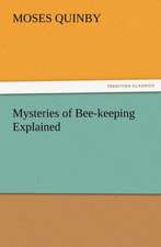 Mysteries of Bee-Keeping Explained: As Sanctioned by Medical Men, and by Experience in All Ages Including a System of Vegetable Cookery