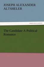 The Candidate a Political Romance: A Tale of the Gold Fields of California