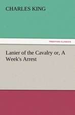 Lanier of the Cavalry Or, a Week's Arrest: The Cathedral Church of Norwich a Description of Its Fabric and a Brief History of the Episcopal See