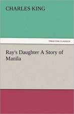 Ray's Daughter a Story of Manila: The Cathedral Church of Norwich a Description of Its Fabric and a Brief History of the Episcopal See